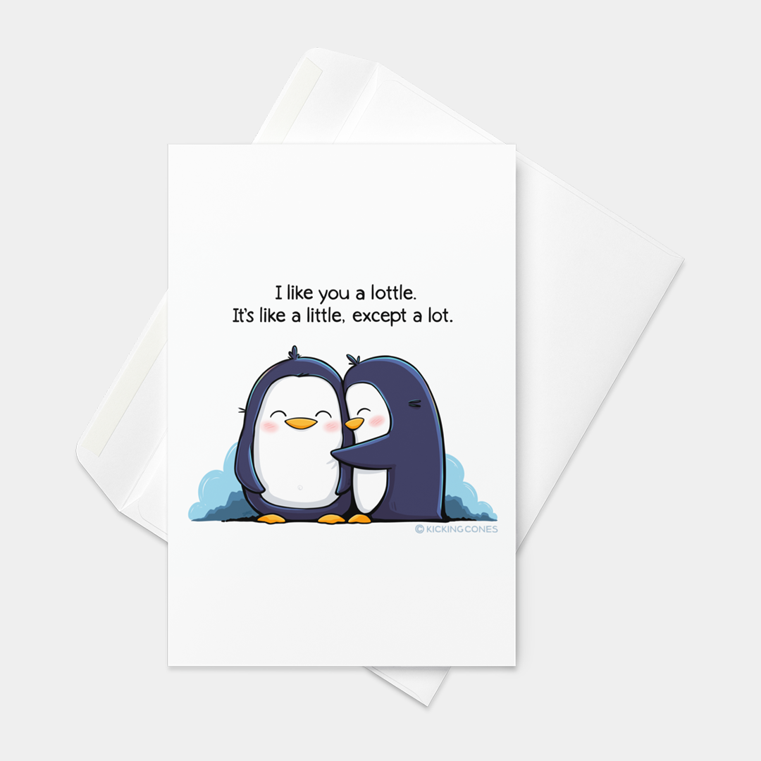 Front view of a greeting card featuring an original illustration of two penguins cozying up together, one of them saying “I like you a lottle. It’s like a little, except a lot.” on a white background.